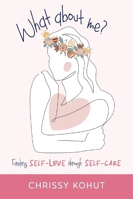 What About Me?: Finding Self-Love through Self-Care book