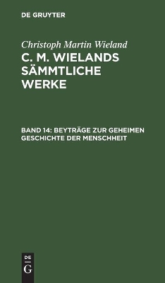 Beytr�ge Zur Geheimen Geschichte Der Menschheit by Christoph Martin Wieland