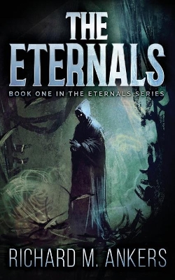 The Eternals: Beneath The Fading Sun by Richard M Ankers