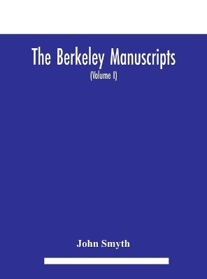 The Berkeley manuscripts. The lives of the Berkeleys, lords of the honour, castle and manor of Berkeley, in the county of Gloucester, from 1066 to 1618 With A Description of the Hundred of Berkeley And of Its Inhabitants (Volume I) book