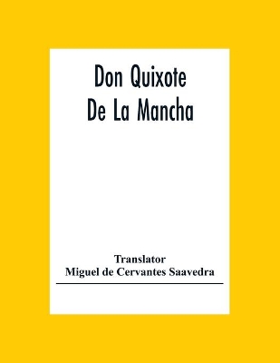 Don Quixote De La Mancha by Miguel de Cervantes Saavedra