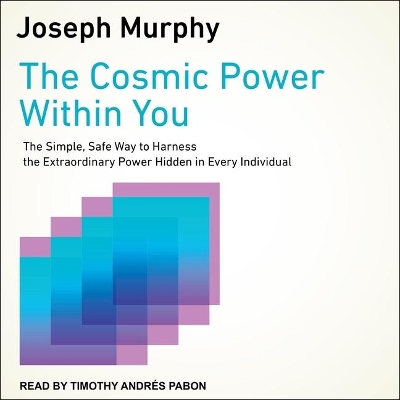 The The Cosmic Power Within You Lib/E: The Simple, Safe Way to Harness the Extraordinary Power Hidden in Every Individual by Joseph Murphy