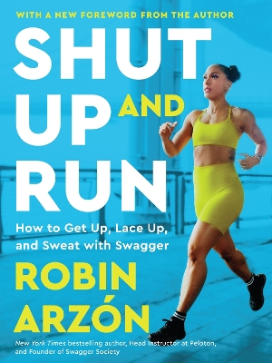 Shut Up and Run: How to Get Up, Lace Up, and Sweat with Swagger book