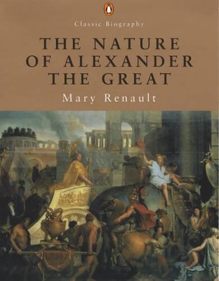 The Nature of Alexander the Great by Mary Renault