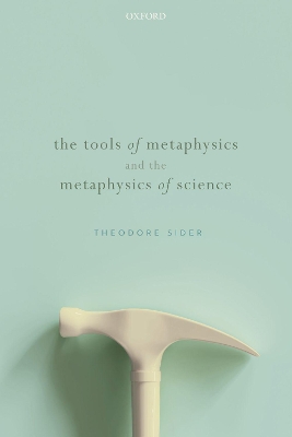 The Tools of Metaphysics and the Metaphysics of Science by Theodore Sider
