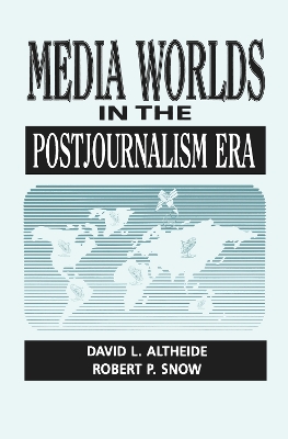 Media Worlds in the Postjournalism Era by David Altheide