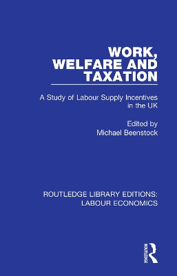 Work, Welfare and Taxation: A Study of Labour Supply Incentives in the UK by Michael Beenstock