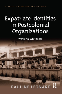 Expatriate Identities in Postcolonial Organizations: Working Whiteness by Pauline Leonard