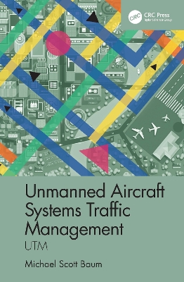 Unmanned Aircraft Systems Traffic Management: UTM by Michael Scott Baum