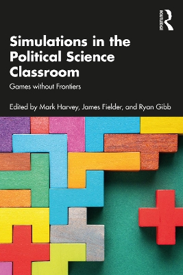 Simulations in the Political Science Classroom: Games without Frontiers by Mark Harvey