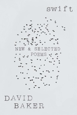 Swift: New and Selected Poems by David Baker