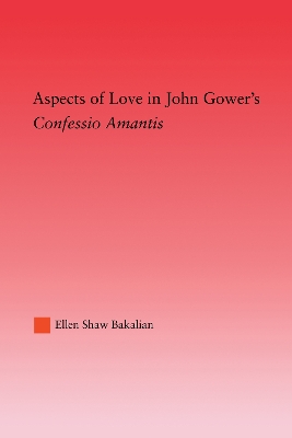 Aspects of Love in John Gower's Confessio Amantis by Ellen S. Bakalian