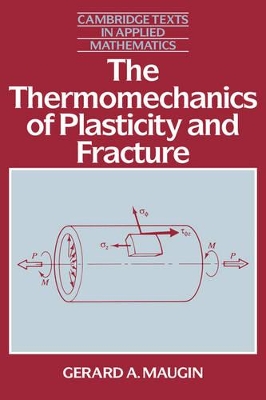 The Thermomechanics of Plasticity and Fracture by Gerard A. Maugin