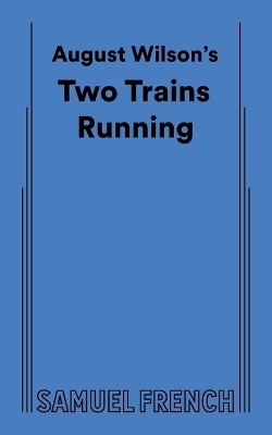 August Wilson's Two Trains Running by August Wilson