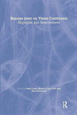 Russian Jews on Three Continents: Migration and Resettlement by Noah Lewin-Epstein