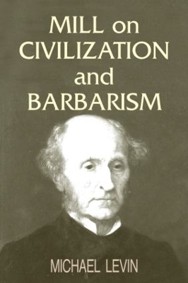 Mill on Civilization and Barbarism by Michael Levin
