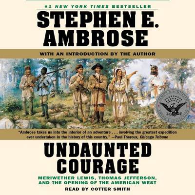Undaunted Courage: Meriwether Lewis, Thomas Jefferson, and the Openin book