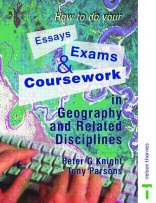 How to do your Essays, Exams and Coursework in Geography and Related Disciplines by Peter Knight