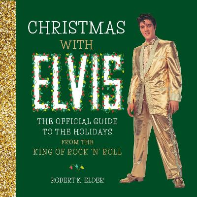 Christmas with Elvis: The Official Guide to the Holidays from the King of Rock 'n' Roll book