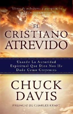 El Cristiano Atrevido: Usando La Autoridad Espiritual Que Dios Nos Ha Dado Como Creyente book