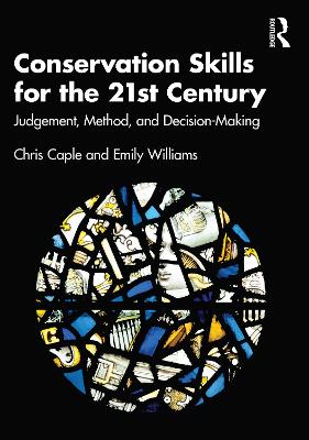 Conservation Skills for the 21st Century: Judgement, Method, and Decision-Making by Chris Caple