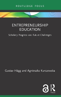 Entrepreneurship Education: Scholarly Progress and Future Challenges by Gustav Hägg