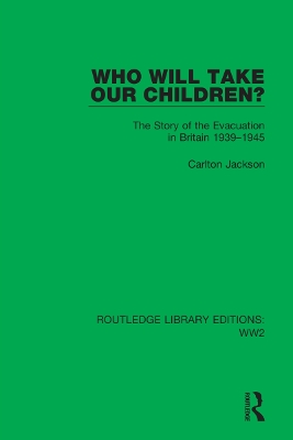 Who Will Take Our Children?: The Story of the Evacuation in Britain 1939–1945 by Carlton Jackson