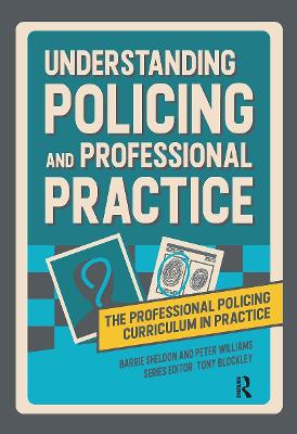 Understanding Policing and Professional Practice by Barrie Sheldon