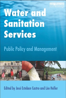 Water and Sanitation Services: Public Policy and Management by Jose Esteban Castro