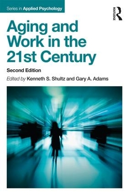 Aging and Work in the 21st Century by Kenneth S Shultz