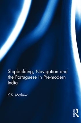 Shipbuilding, Navigation and the Portuguese in Pre-modern India book