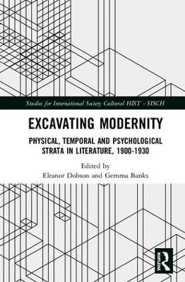 Excavating Modernity: Physical, Temporal and Psychological Strata in Literature, 1900-1930 by Eleanor Dobson