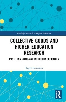 Collective Goods and Higher Education Research: Pasteur’s Quadrant in Higher Education by Roger Benjamin
