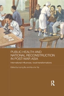 Public Health and National Reconstruction in Post-War Asia by Liping Bu