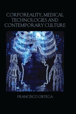 Corporeality, Medical Technologies and Contemporary Culture by Francisco Ortega