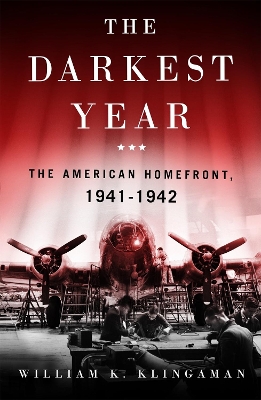 The Darkest Year: The American Home Front 1941-1942 by William K. Klingaman