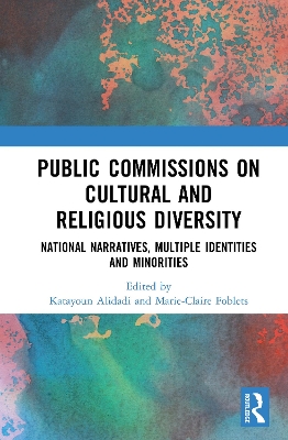 Public Commissions on Cultural and Religious Diversity: National Narratives, Multiple Identities and Minorities by Katayoun Alidadi