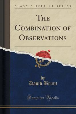 The The Combination of Observations (Classic Reprint) by David Brunt