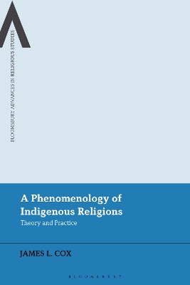 A Phenomenology of Indigenous Religions: Theory and Practice by James L. Cox
