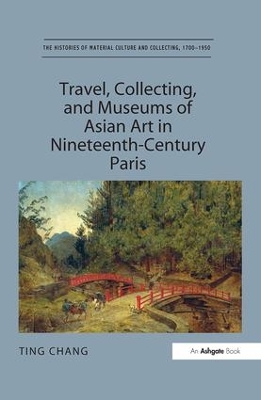 Travel, Collecting, and Museums of Asian Art in Nineteenth-Century Paris book