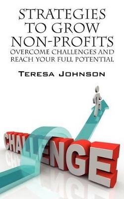 Strategies to Grow Non-Profits: Overcome Challenges and Reach Your Full Potential book