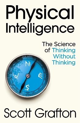 Physical Intelligence: The Science of Thinking Without Thinking book