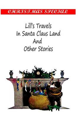 Lill's Travels In Santa Claus Land And Other Stories by Ellis Towne