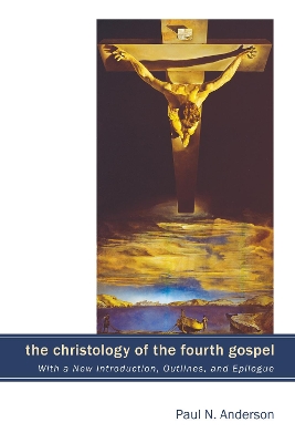 The Christology of the Fourth Gospel by Paul N Anderson