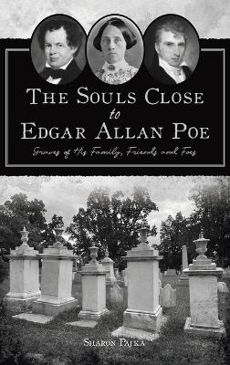 Souls Close to Edgar Allan Poe: Graves of His Family, Friends and Foes book