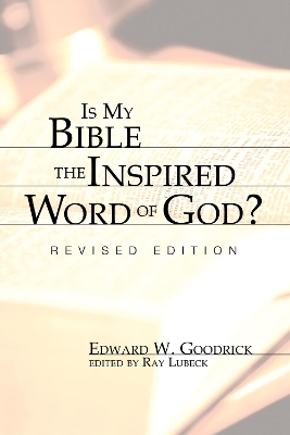 Is My Bible the Inspired Word of God? by Edward W Goodrick