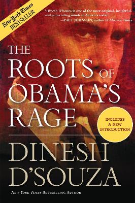 The Roots of Obama's Rage by Dinesh D'Souza