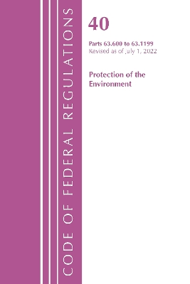 Code of Federal Regulations, Title 40 Protection of the Environment 63.600-63.1199, Revised as of July 1, 2022 book