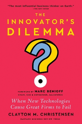 The The Innovator's Dilemma: When New Technologies Cause Great Firms to Fail by Clayton M. Christensen