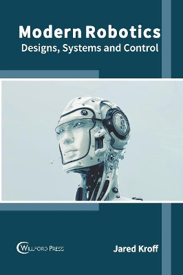 Modern Robotics: Designs, Systems and Control book